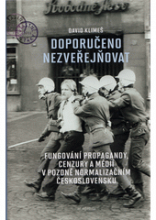 Doporučeno nezveřejňovat : fungování propagandy, cenzury a médií v pozdně normalizačním Československu