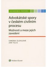 Advokátské spory v českém civilním procesu : možnosti a meze jejich zavedení / Simona Úlehlová, Jan Tulis